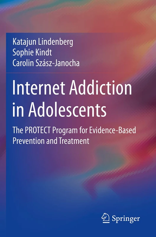 Internet Addiction in Adolescents: The PROTECT Program for Evidence-Based Prevention and Treatment