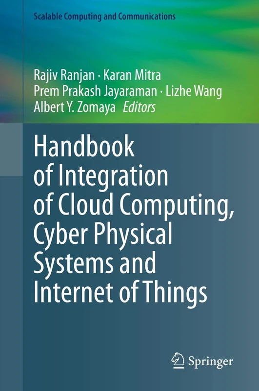 Handbook of Integration of Cloud Computing, Cyber Physical Systems and Internet of Things (Scalable Computing and Communications)