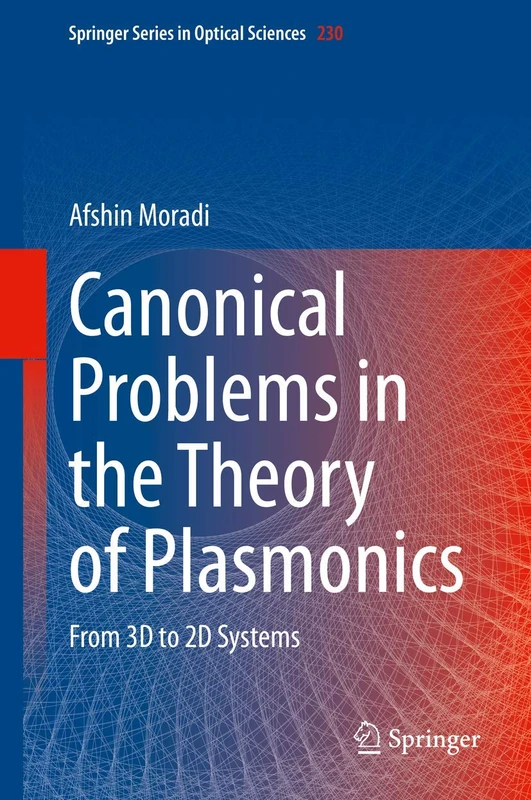 Canonical Problems in the Theory of Plasmonics: From 3D to 2D Systems: 230 (Springer Series in Optical Sciences, 230)