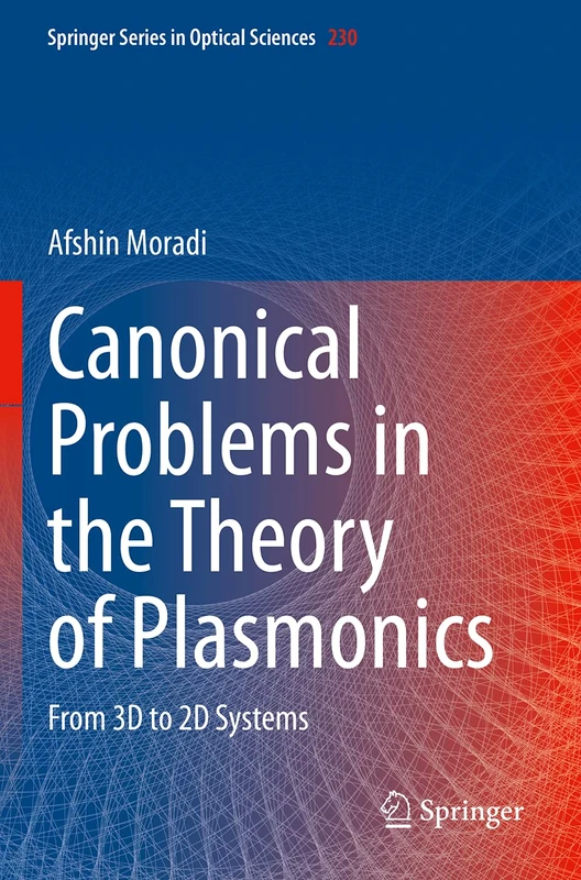 Canonical Problems in the Theory of Plasmonics: From 3D to 2D Systems: 230 (Springer Series in Optical Sciences, 230)