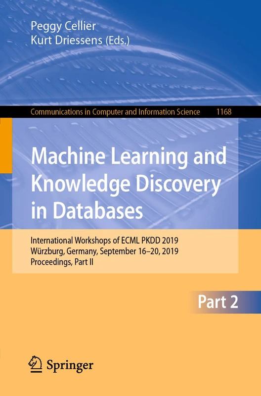 Machine Learning and Knowledge Discovery in Databases: International Workshops of ECML PKDD 2019, Würzburg, Germany, September 16–20, 2019, ... in Computer and Information Science, 1168)