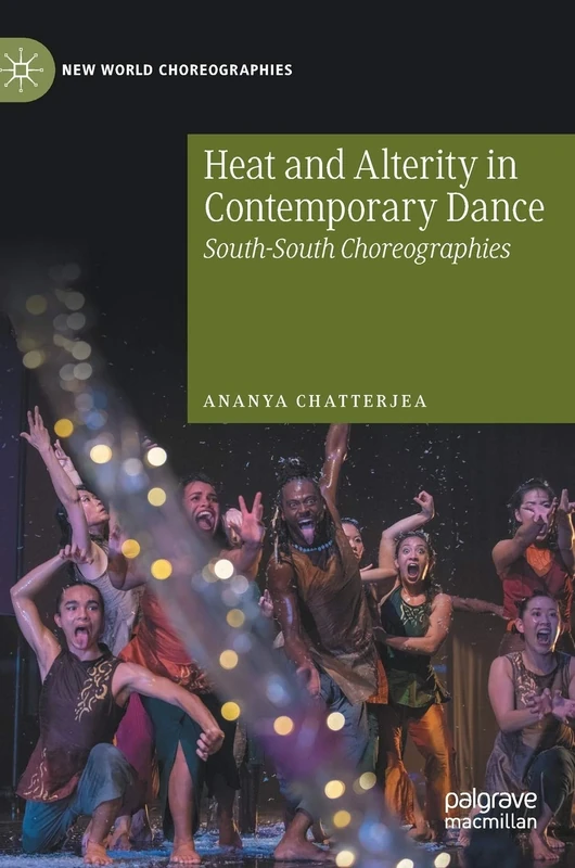 Heat and Alterity in Contemporary Dance: South-South Choreographies (New World Choreographies)