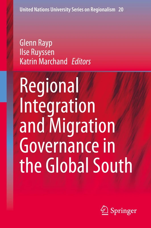 Regional Integration and Migration Governance in the Global South: 20 (United Nations University Series on Regionalism, 20)