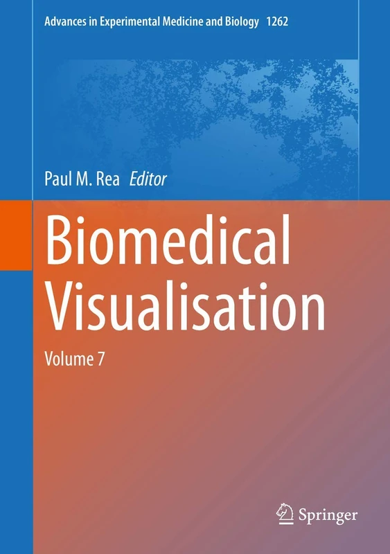 Biomedical Visualisation: Volume 7: 1262 (Advances in Experimental Medicine and Biology, 1262)
