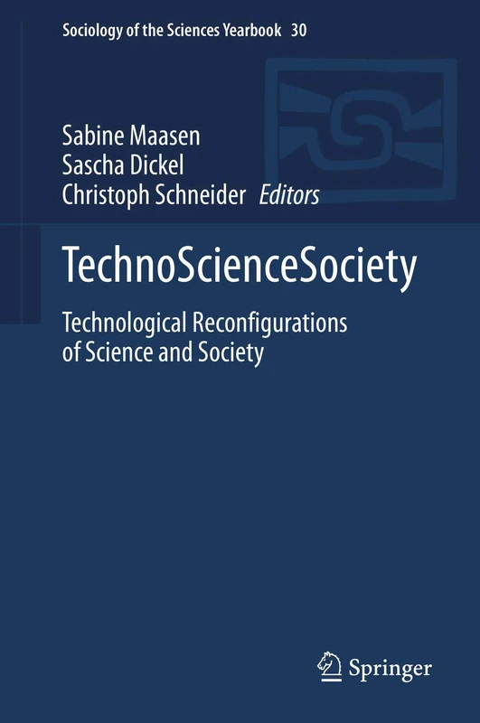 TechnoScienceSociety: Technological Reconfigurations of Science and Society: 30 (Sociology of the Sciences Yearbook, 30)