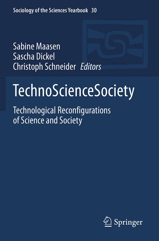 TechnoScienceSociety: Technological Reconfigurations of Science and Society: 30 (Sociology of the Sciences Yearbook, 30)