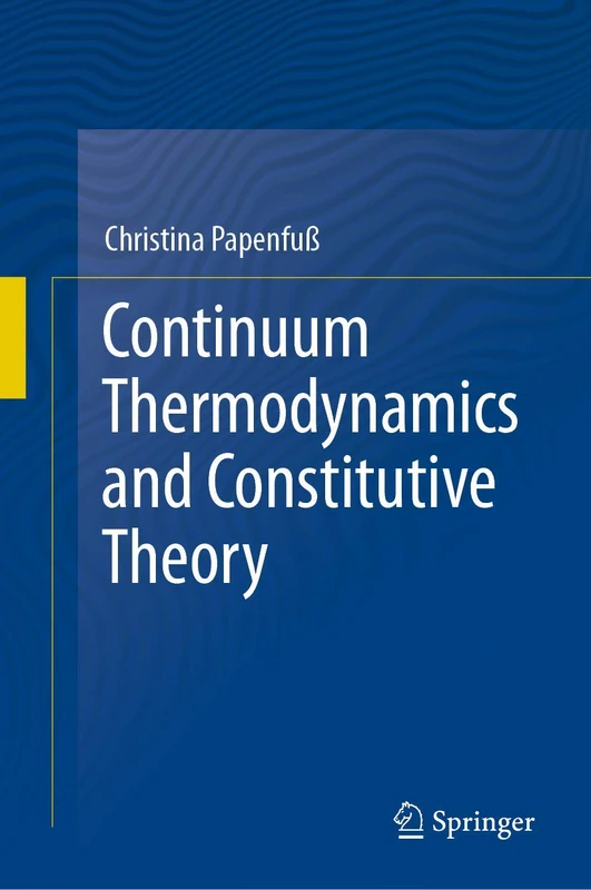 Springer - Continuum Thermodynamics and Constitutive Theory