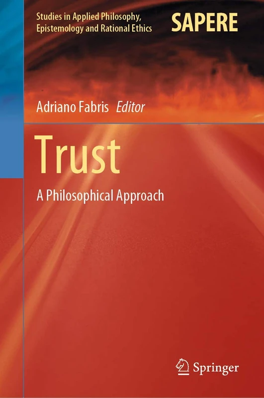 Trust: A Philosophical Approach: 54 (Studies in Applied Philosophy, Epistemology and Rational Ethics, 54)