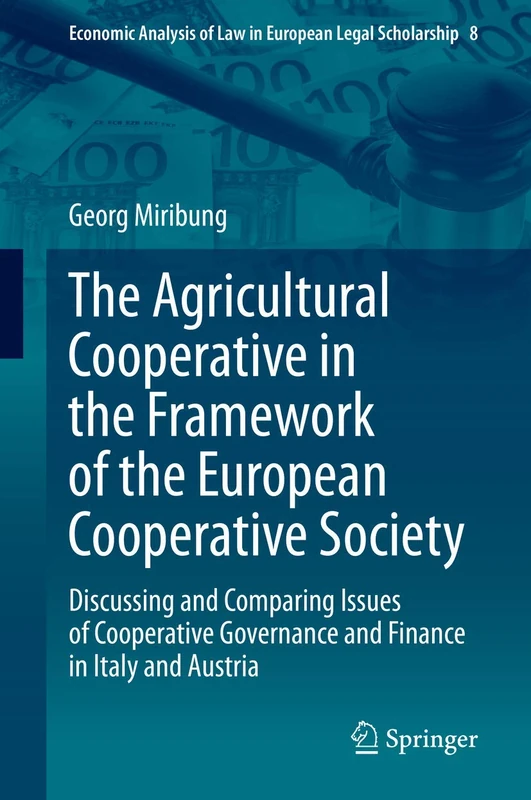 The Agricultural Cooperative in the Framework of the European Cooperative Society: Discussing and Comparing Issues of Cooperative Governance and ... of Law in European Legal Scholarship, 8)