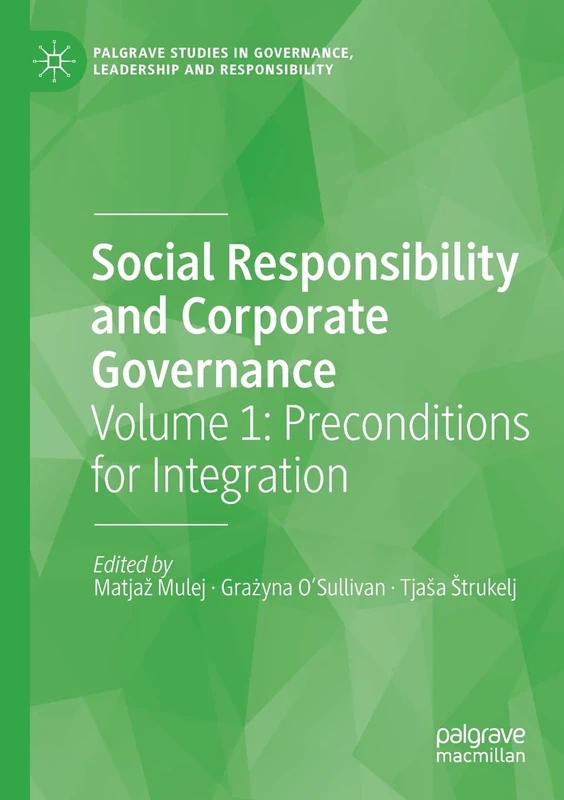Social Responsibility and Corporate Governance: Volume 1: Preconditions for Integration (Palgrave Studies in Governance, Leadership and Responsibility)