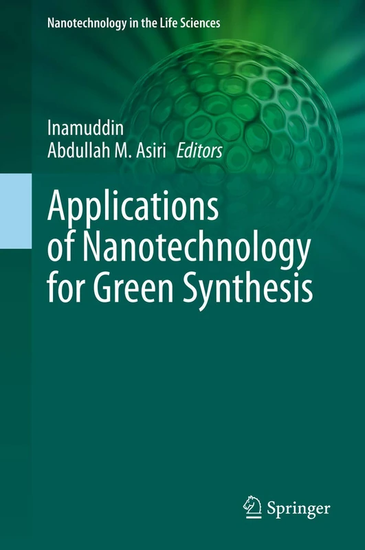 Applications of Nanotechnology for Green Synthesis (Nanotechnology in the Life Sciences) - Image 1