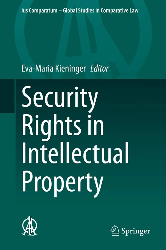 Security Rights in Intellectual Property: 45 (Ius Comparatum - Global Studies in Comparative Law, 45)