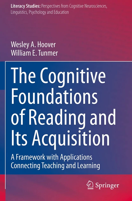 The Cognitive Foundations of Reading and Its Acquisition: A Framework with Applications Connecting Teaching and Learning: 20 (Literacy Studies, 20)