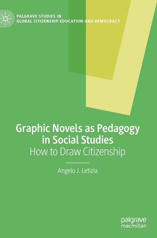 Graphic Novels as Pedagogy in Social Studies: How to Draw Citizenship (Palgrave Studies in Global Citizenship Education and Democracy)