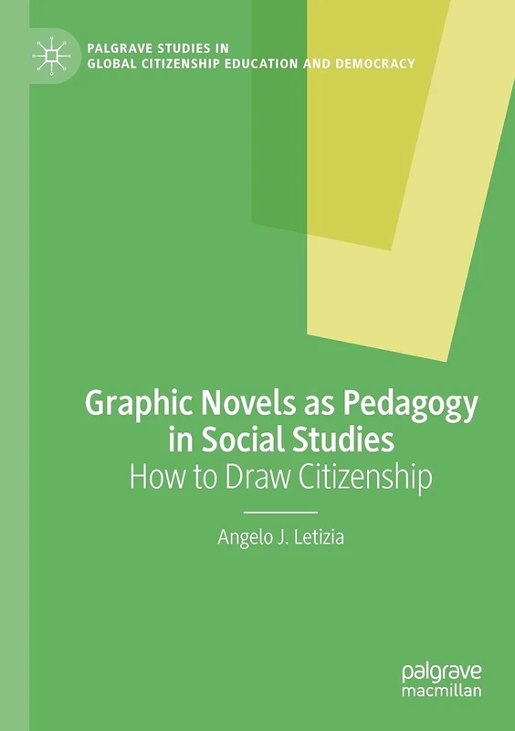 Graphic Novels as Pedagogy in Social Studies: How to Draw Citizenship (Palgrave Studies in Global Citizenship Education and Democracy)
