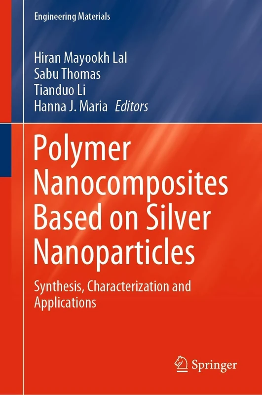 Polymer Nanocomposites Based on Silver Nanoparticles: Synthesis, Characterization and Applications (Engineering Materials)