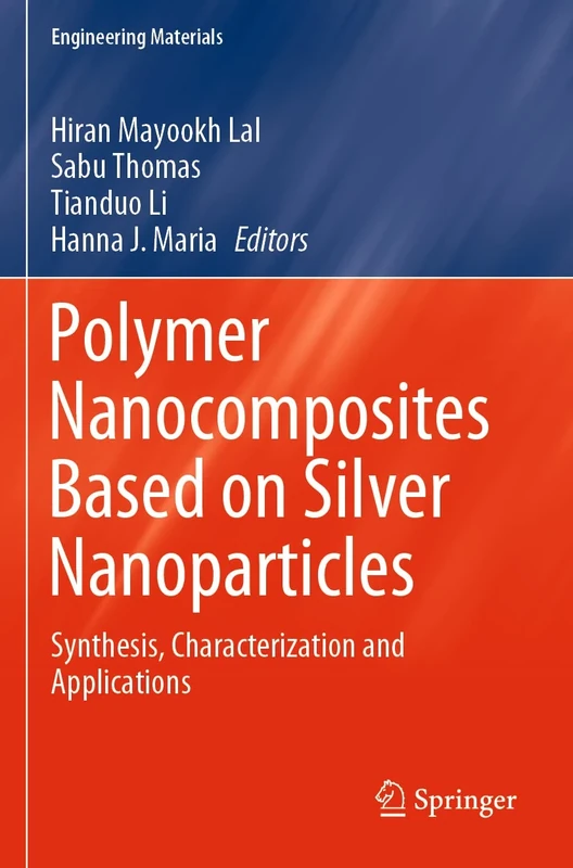 Polymer Nanocomposites Based on Silver Nanoparticles: Synthesis, Characterization and Applications (Engineering Materials)