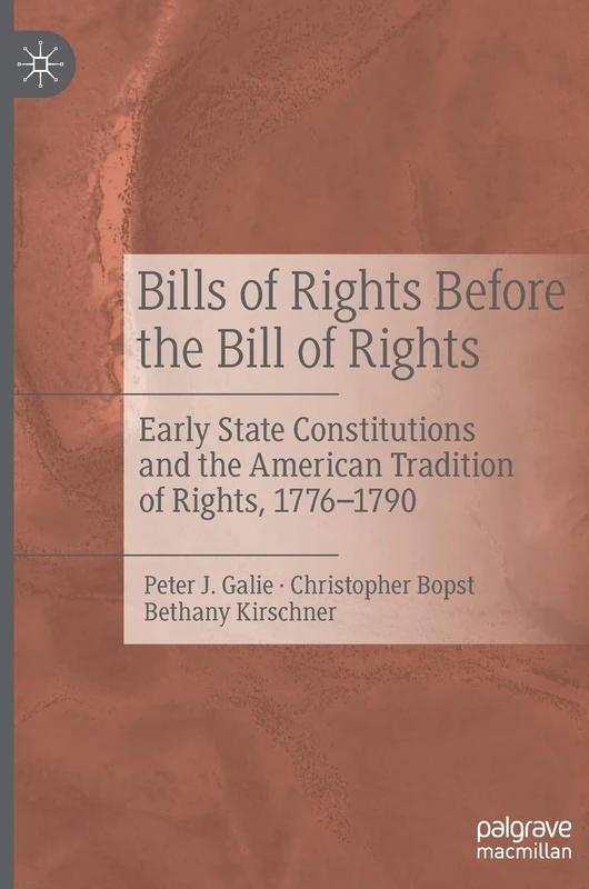 Bills of Rights Before the Bill of Rights: Early State Constitutions and the American Tradition of Rights, 1776-1790