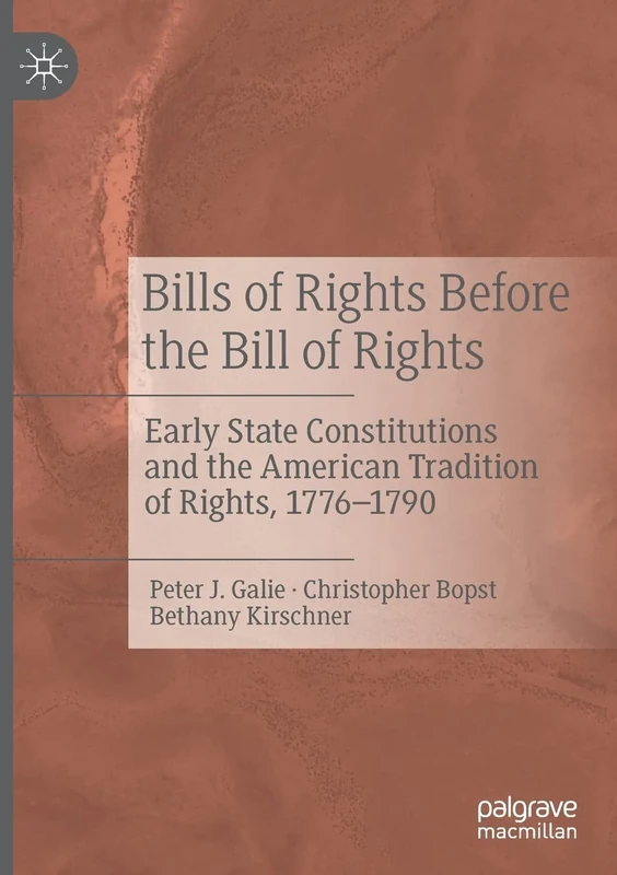 Bills of Rights Before the Bill of Rights: Early State Constitutions and the American Tradition of Rights, 1776-1790