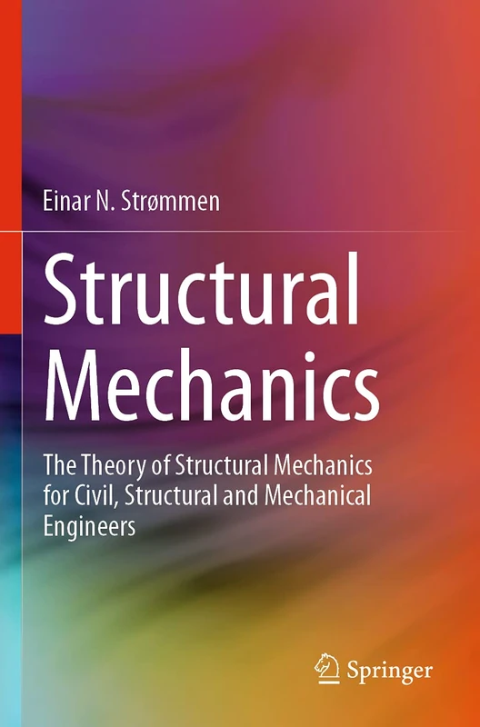 Structural Mechanics: The Theory of Structural Mechanics for Civil, Structural and Mechanical Engineers
