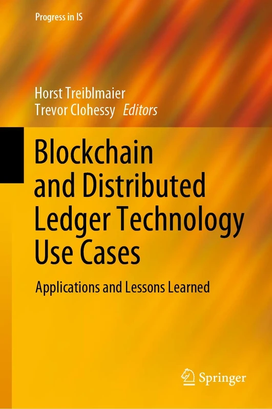 Blockchain and Distributed Ledger Technology Use Cases: Applications and Lessons Learned (Progress in IS)