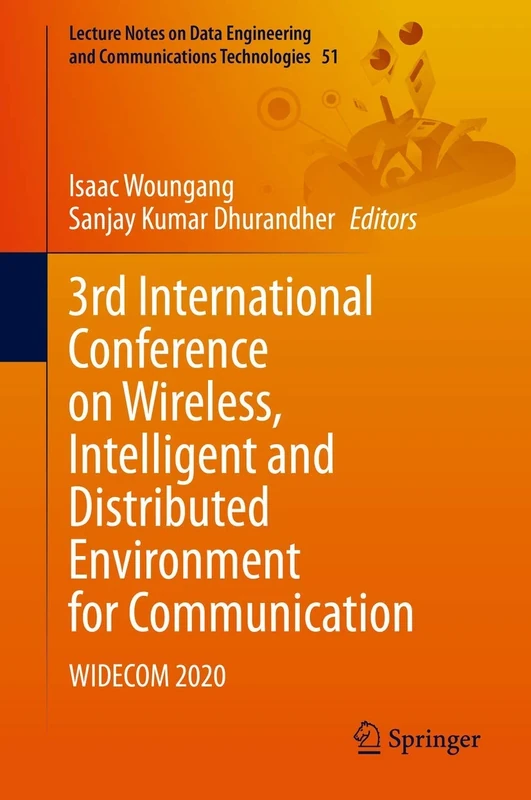 3rd International Conference on Wireless, Intelligent and Distributed Environment for Communication: WIDECOM 2020: 51 (Lecture Notes on Data Engineering and Communications Technologies, 51)