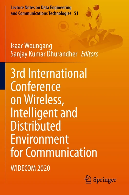3rd International Conference on Wireless, Intelligent and Distributed Environment for Communication: WIDECOM 2020: 51 (Lecture Notes on Data Engineering and Communications Technologies, 51)
