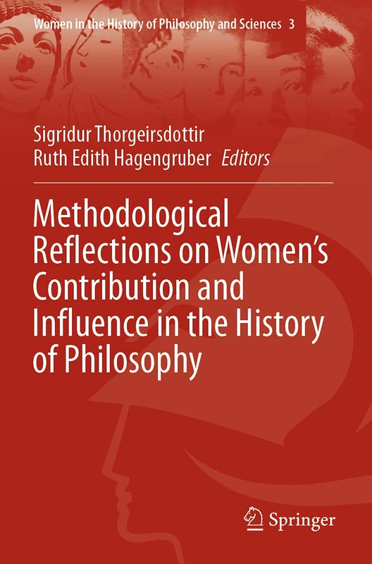 Methodological Reflections on Women’s Contribution and Influence in the History of Philosophy: 3 (Women in the History of Philosophy and Sciences, 3)