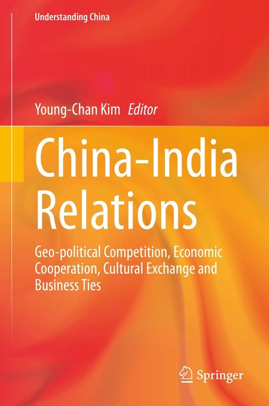 China-India Relations: Geo-political Competition, Economic Cooperation, Cultural Exchange and Business Ties (Understanding China)