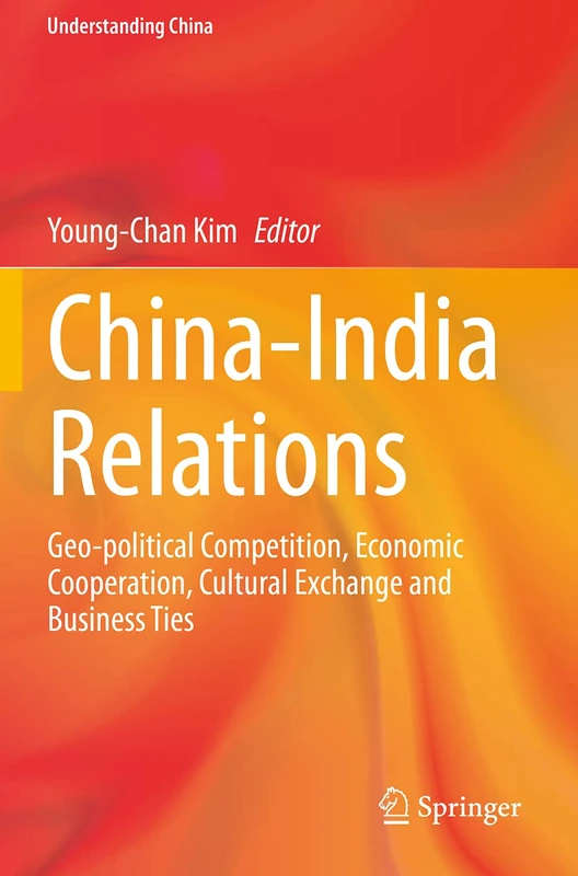 China-India Relations: Geo-political Competition, Economic Cooperation, Cultural Exchange and Business Ties (Understanding China)