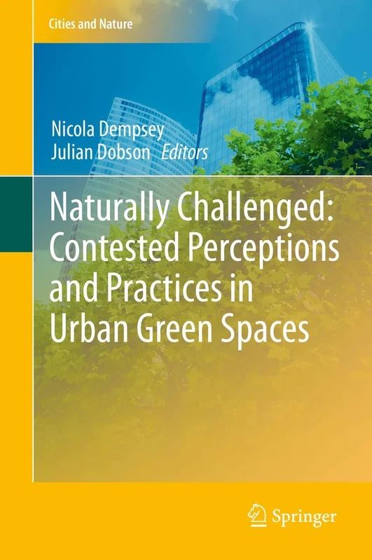 Naturally Challenged: Contested Perceptions and Practices in Urban Green Spaces (Cities and Nature)