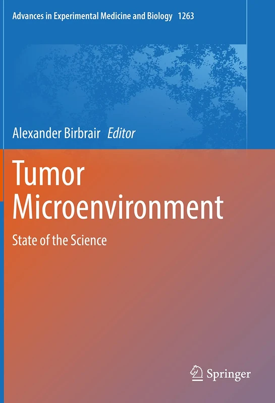 Tumor Microenvironment: State of the Science: 1263 (Advances in Experimental Medicine and Biology, 1263)