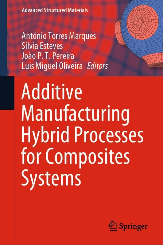 Additive Manufacturing Hybrid Processes for Composites Systems: 129 (Advanced Structured Materials, 129)