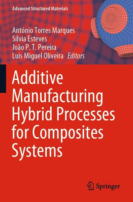 Additive Manufacturing Hybrid Processes for Composites Systems: 129 (Advanced Structured Materials, 129)