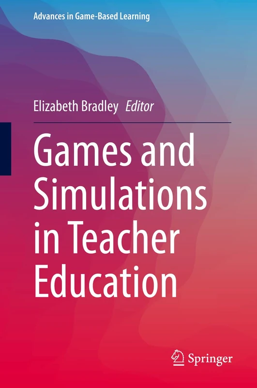 Games and Simulations in Teacher Education (Advances in Game-Based Learning)