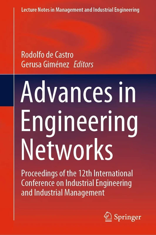 Advances in Engineering Networks: Proceedings of the 12th International Conference on Industrial Engineering and Industrial Management (Lecture Notes in Management and Industrial Engineering)