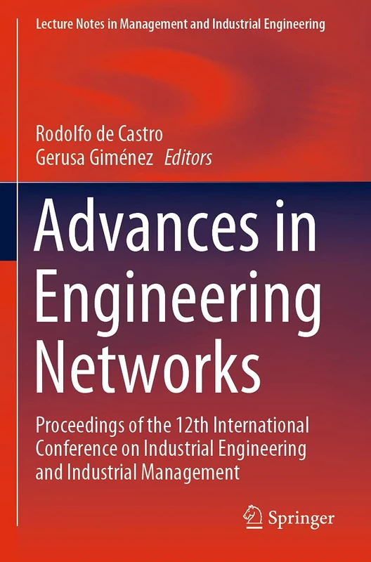 Advances in Engineering Networks: Proceedings of the 12th International Conference on Industrial Engineering and Industrial Management (Lecture Notes in Management and Industrial Engineering)