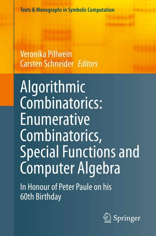 Algorithmic Combinatorics: Enumerative Combinatorics, Special Functions and Computer Algebra: In Honour of Peter Paule on his 60th Birthday (Texts & Monographs in Symbolic Computation)