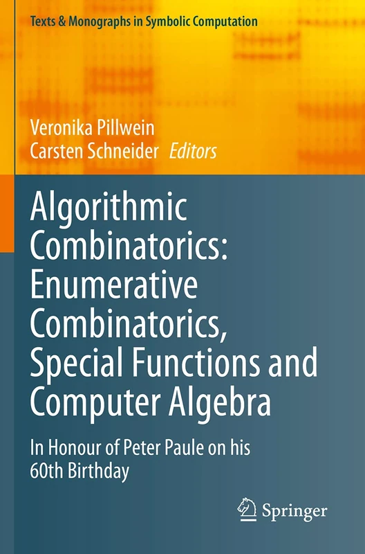 Algorithmic Combinatorics: Enumerative Combinatorics, Special Functions and Computer Algebra: In Honour of Peter Paule on his 60th Birthday (Texts & Monographs in Symbolic Computation)