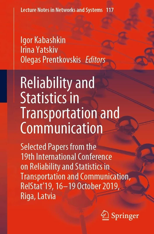 Reliability and Statistics in Transportation and Communication: Selected Papers from the 19th International Conference on Reliability and Statistics ... (Lecture Notes in Networks and Systems, 117)
