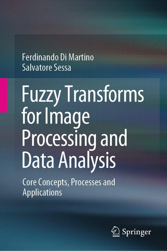 Fuzzy Transforms for Image Processing and Data Analysis: Core Concepts, Processes and Applications