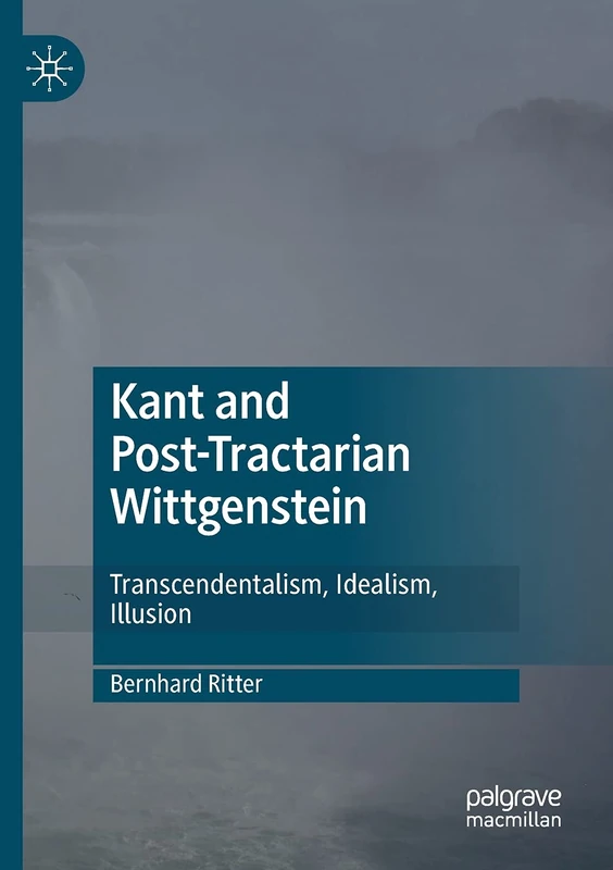 Kant and Post-Tractarian Wittgenstein: Transcendentalism, Idealism, Illusion