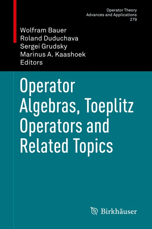 Operator Algebras, Toeplitz Operators and Related Topics: 279 (Operator Theory: Advances and Applications, 279)