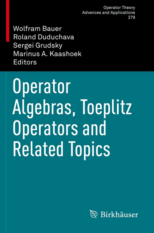 Operator Algebras, Toeplitz Operators and Related Topics: 279 (Operator Theory: Advances and Applications, 279)