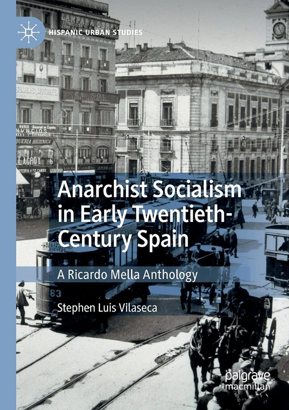 Anarchist Socialism in Early Twentieth-Century Spain: A Ricardo Mella Anthology (Hispanic Urban Studies)