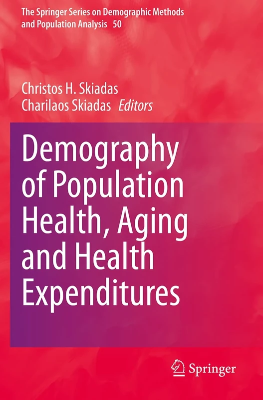 Demography of Population Health, Aging and Health Expenditures: 50 (The Springer Series on Demographic Methods and Population Analysis, 50)