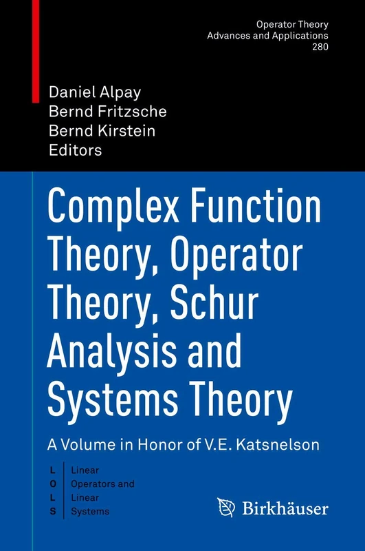 Complex Function Theory, Operator Theory, Schur Analysis and Systems Theory: A Volume in Honor of V.E. Katsnelson: 280 (Operator Theory: Advances and Applications, 280)