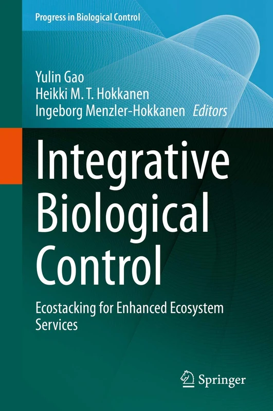 Integrative Biological Control: Ecostacking for Enhanced Ecosystem Services: 20 (Progress in Biological Control, 20)