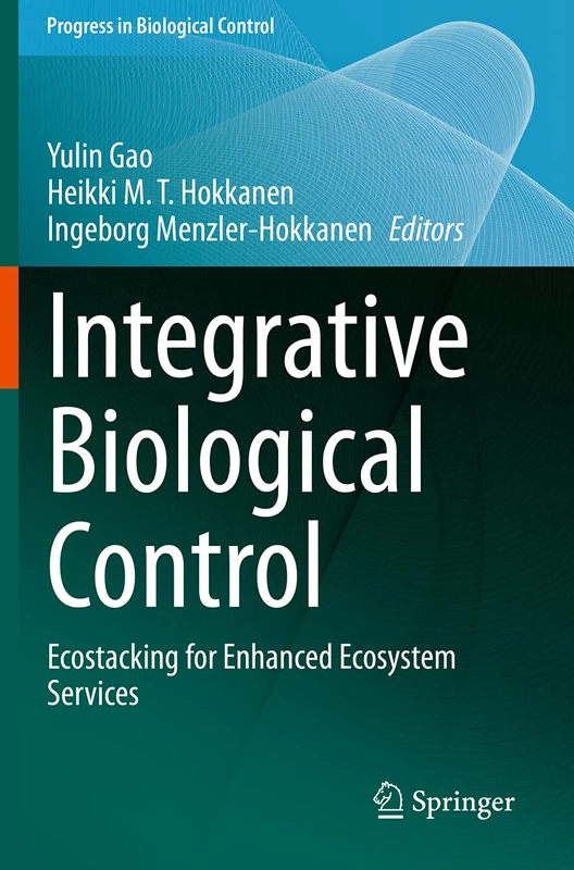 Integrative Biological Control: Ecostacking for Enhanced Ecosystem Services: 20 (Progress in Biological Control, 20)