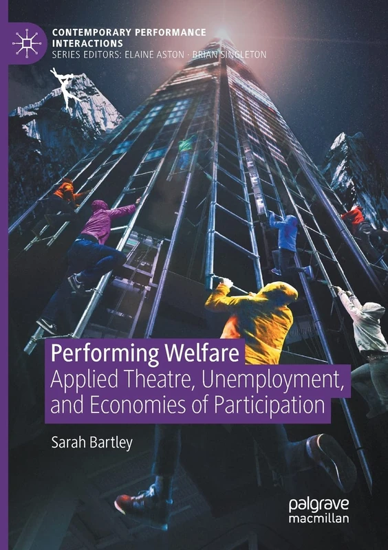 Performing Welfare: Applied Theatre, Unemployment, and Economies of Participation (Contemporary Performance InterActions)